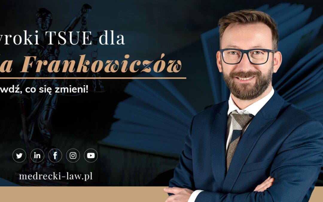 TSUE wyroki C-520/21 i C-287/22 z 15. Czerwca – Korzystne dla Frankowiczów!