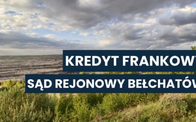 Sąd Rejonowy Bełchatów a kredyt we frankach